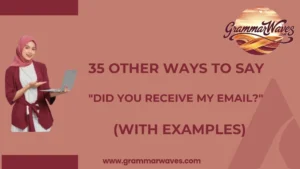 Other Ways to Say "Did You Receive My Email?" (With Examples)