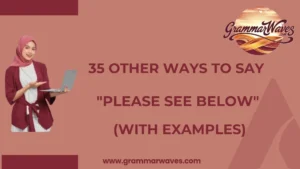 Other Ways to Say "Please See Below"