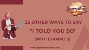 Other Ways to Say "I Told You So" (With Examples)