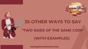 Other Ways to Say “Two Sides of the Same Coin”