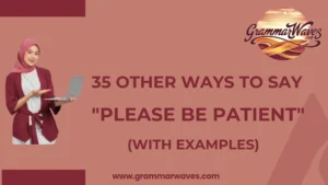 Other Ways to Say "Please Be Patient"