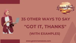 Other Ways to Say ‘Got It, Thanks’ (With Examples)