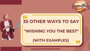 other ways to say “Wishing You the Best”